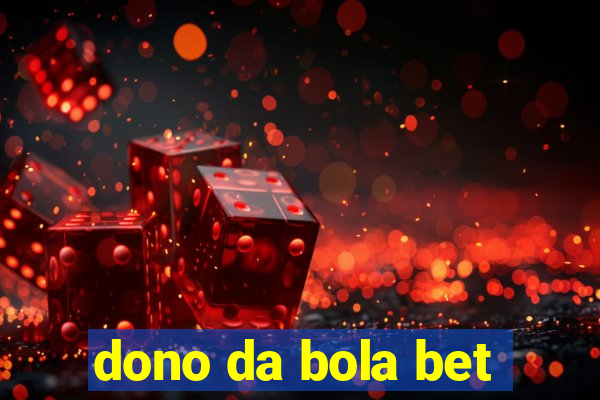 dono da bola bet